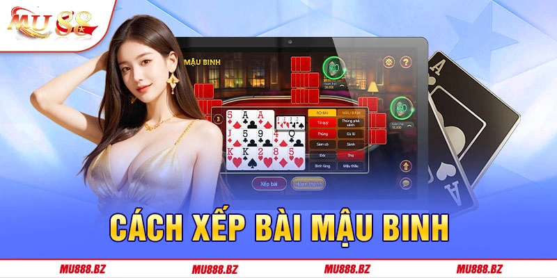 Cách xếp bài đánh Mậu Binh chuẩn