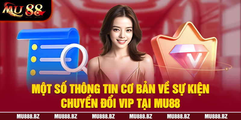 Một số thông tin cơ bản về sự kiện chuyển đổi VIP tại MU88