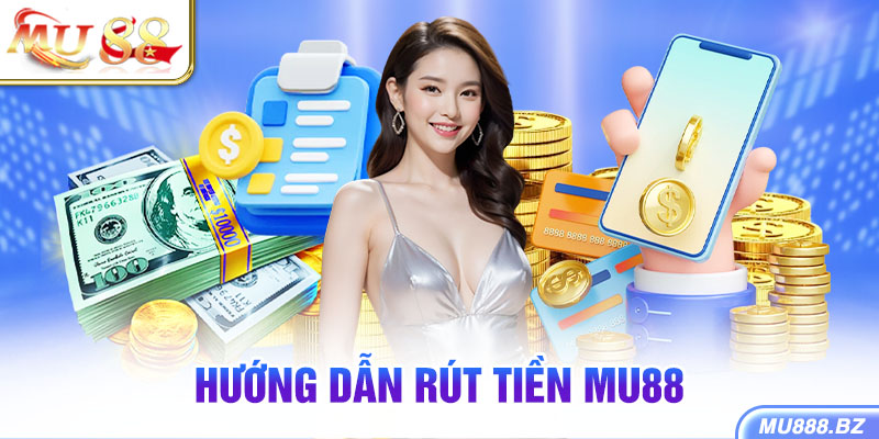 Rút tiền MU88 theo 4 bước được hướng dẫn